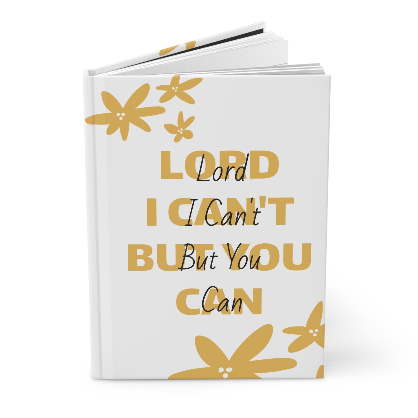 Inspirational Hardcover Journal - "Lord I Can't But You Can"