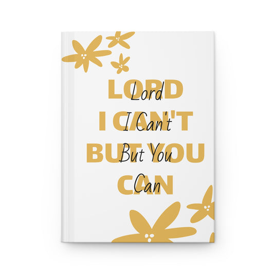 Inspirational Hardcover Journal - "Lord I Can't But You Can"